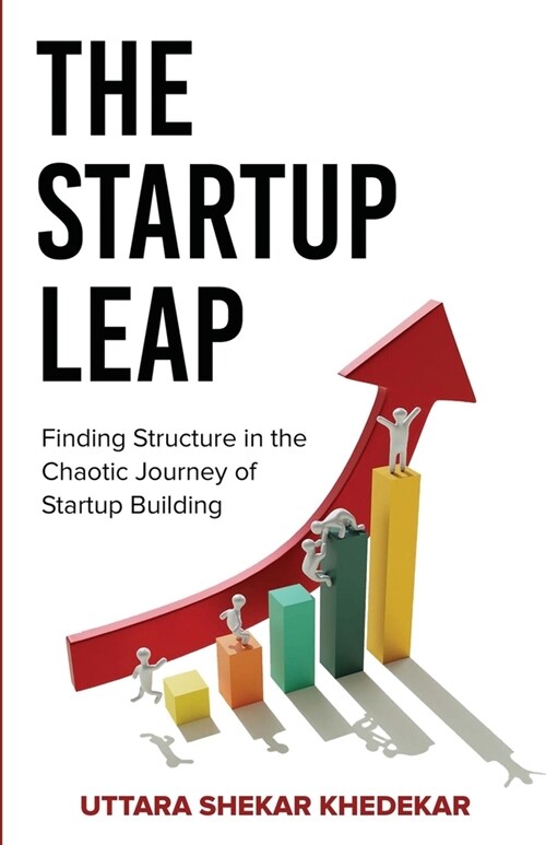 The Startup Leap: Finding Structure in the Chaotic Journey of Startup Building (Paperback)