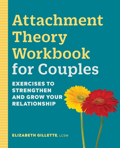 Attachment Theory Workbook for Couples: Exercises to Strengthen and Grow Your Relationship (Paperback)