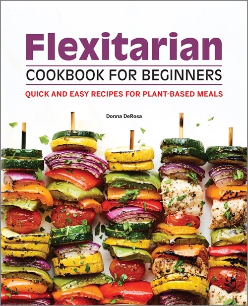 Flexitarian Cookbook for Beginners: Quick and Easy Recipes for Plant-Based Meals (Paperback)