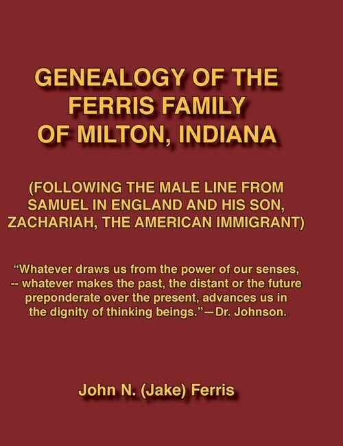 Genealogy of the Ferris Family of Milton, Indiana(following the Male Line from Samuel in England and His Son, Zachariah, the American Immigrant) (Hardcover)