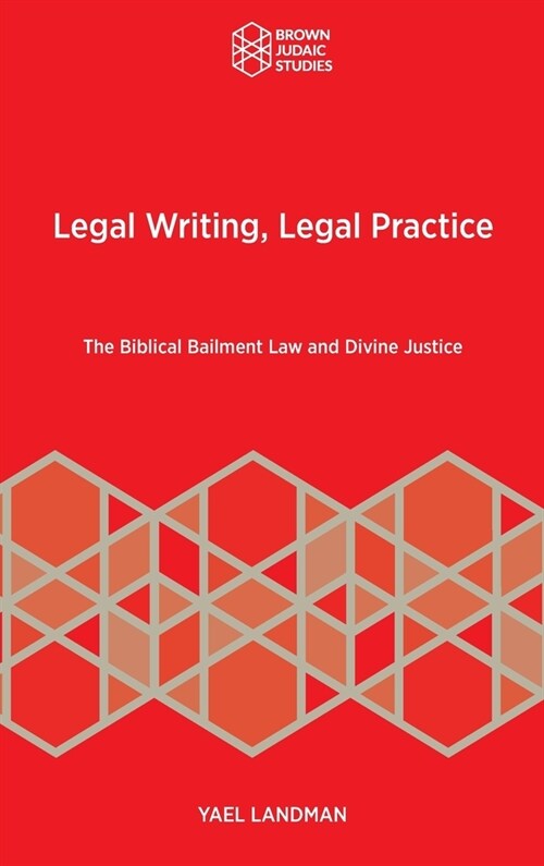 Legal Writing, Legal Practice: The Biblical Bailment Law and Divine Justice (Hardcover)