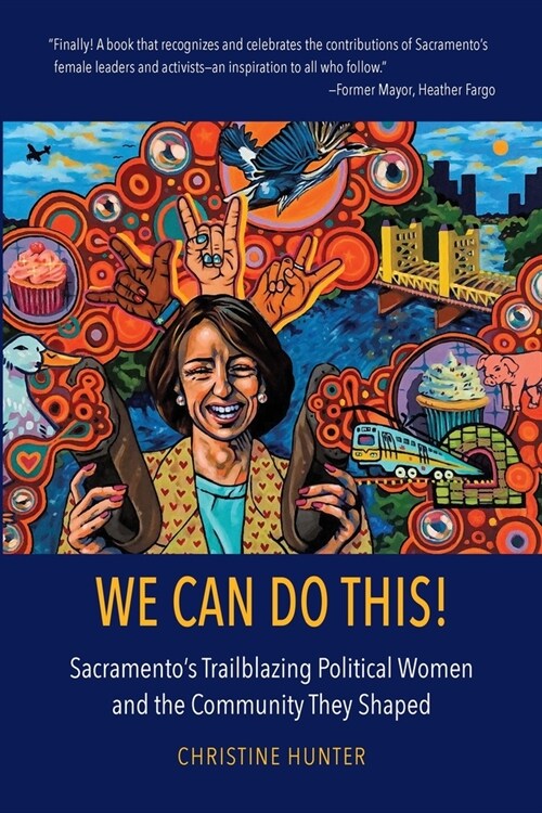 We Can Do This!: Sacramentos Trailblazing Political Women and the Community They Shaped (Paperback)