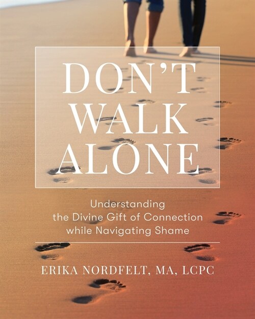 Dont Walk Alone: Understanding the Divine Gift of Connection While Navigating Shame: Understanding the Divine Gift of Connection While Navigating Sha (Paperback)