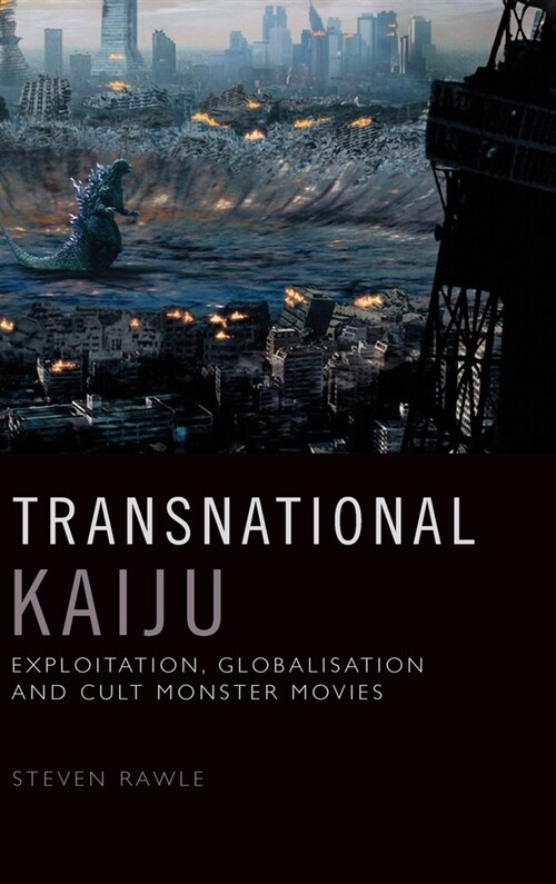 Transnational Kaiju : Exploitation, Globalisation and Cult Monster Movies (Hardcover)