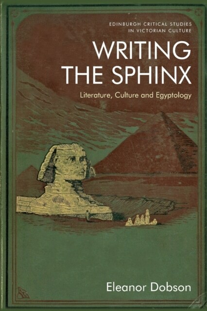 Writing the Sphinx : Literature, Culture and Egyptology (Paperback)