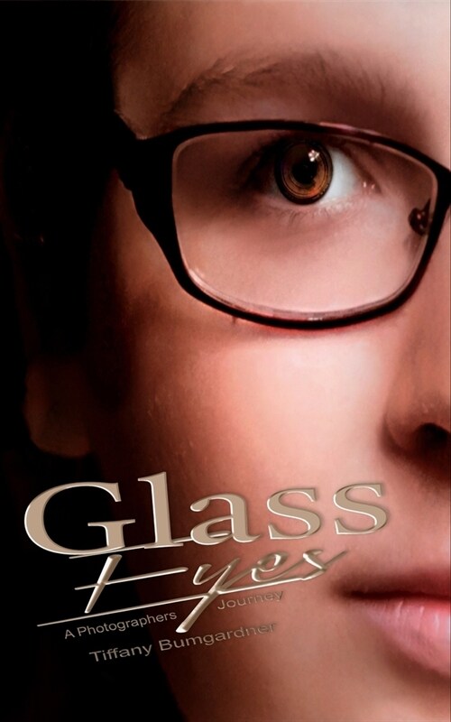 Glass Eyes: A Photographers Journey (Paperback)