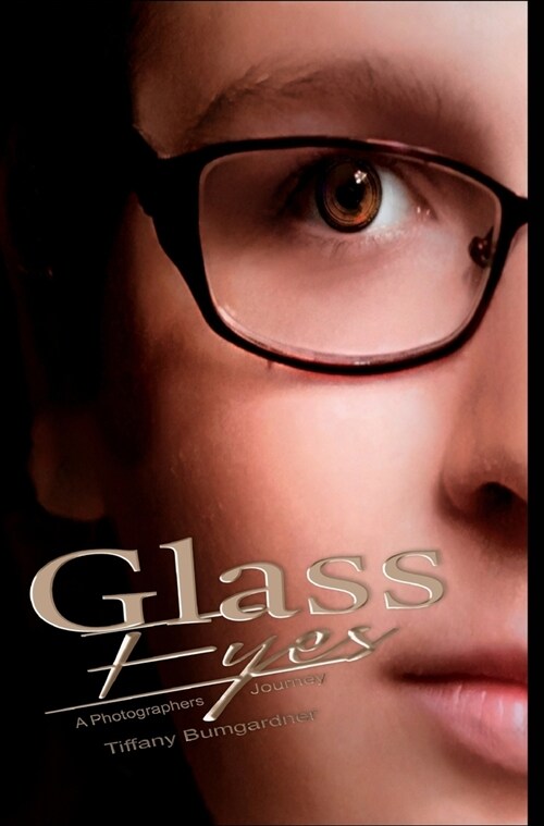 Glass Eyes: A Photographers Journey (Hardcover)