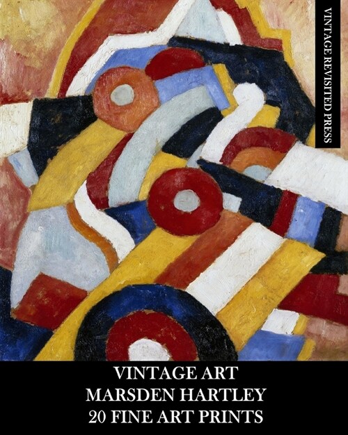 Vintage Art: Marsden Hartley: 20 Fine Art Prints: Abstract Ephemera for Framing, Collage and Home Decor (Paperback)