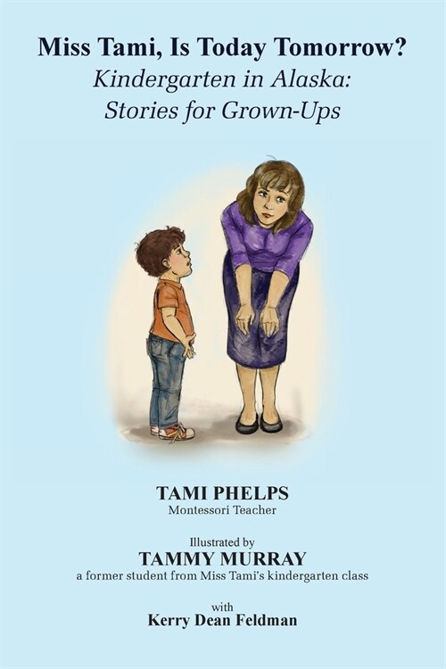 Miss Tami, Is Today Tomorrow?: Kindergarten in Alaska - Stories for Grown-Ups (Paperback)
