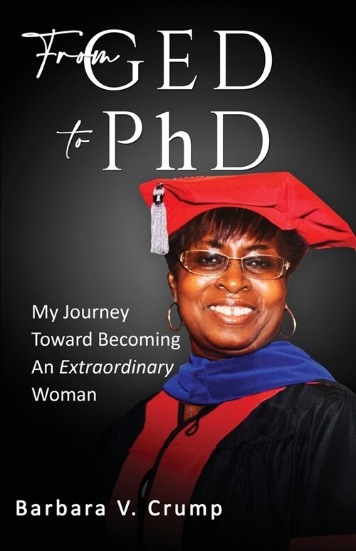 From GED to PhD: My Journey Toward Becoming an Extraordinary Woman (Paperback)