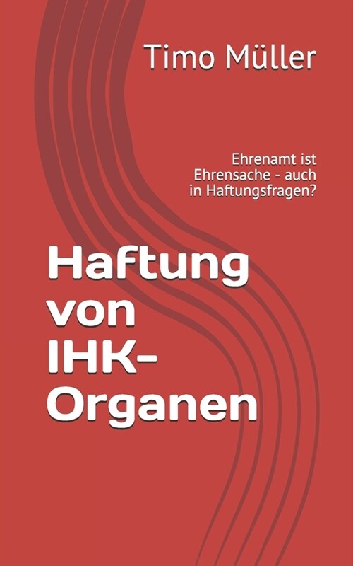 Haftung von IHK-Organen: Ehrenamt ist Ehrensache - auch in Haftungsfragen? (Paperback)