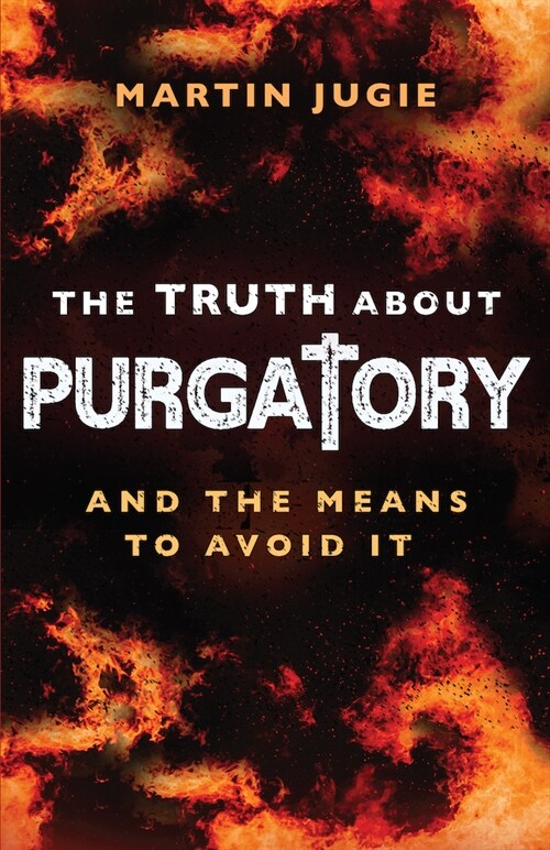 The Truth about Purgatory: And the Means to Avoid It (Paperback)