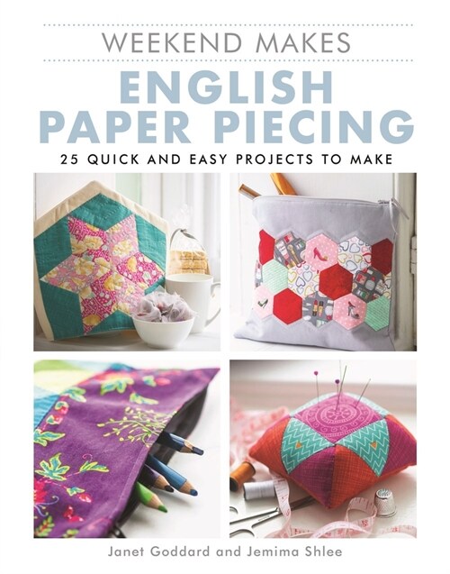 Weekend Makes: English Paper Piecing : 25 Quick and Easy Projects to Make (Paperback)