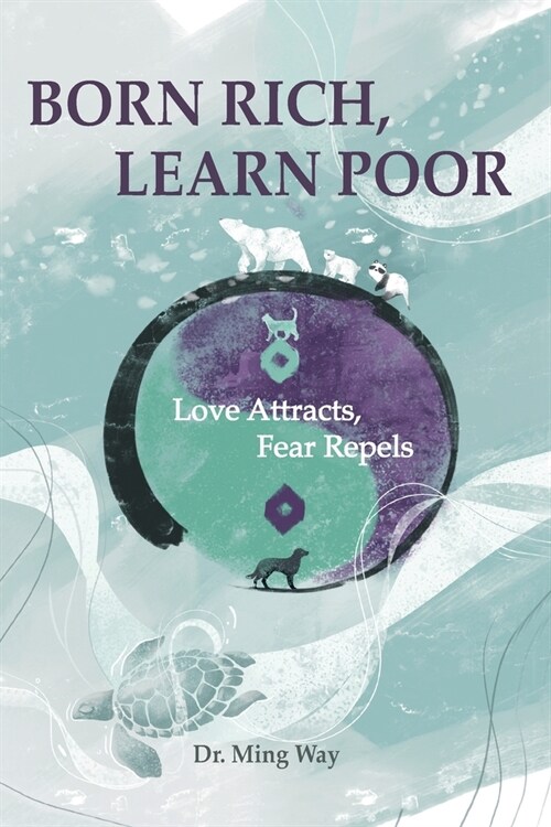 Born Rich, Learn Poor: Love Attracts, Fear Repels (Paperback)