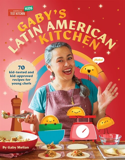 Gabys Latin American Kitchen: 70 Kid-Tested and Kid-Approved Recipes for Young Chefs (Hardcover)