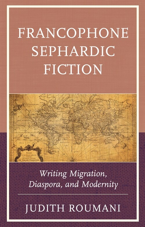 Francophone Sephardic Fiction: Writing Migration, Diaspora, and Modernity (Hardcover)