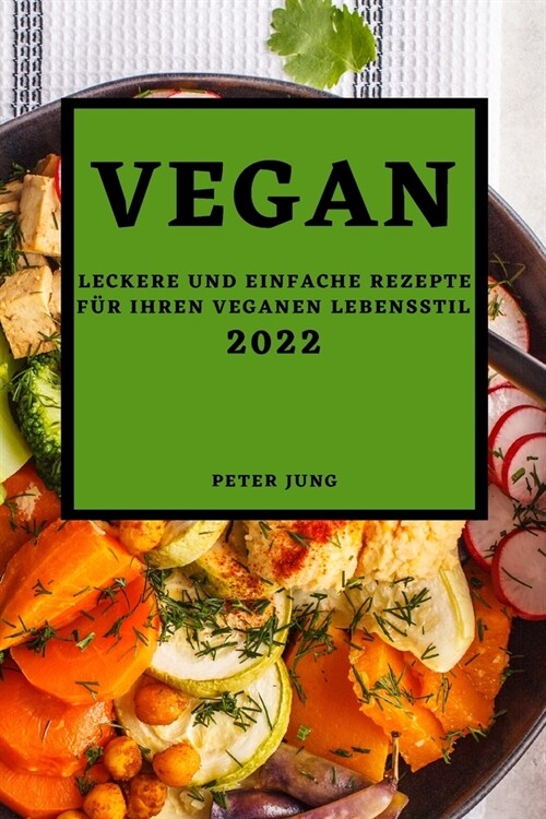Vegan 2022: Leckere Und Einfache Rezepte F? Ihren Veganen Lebensstil (Paperback)