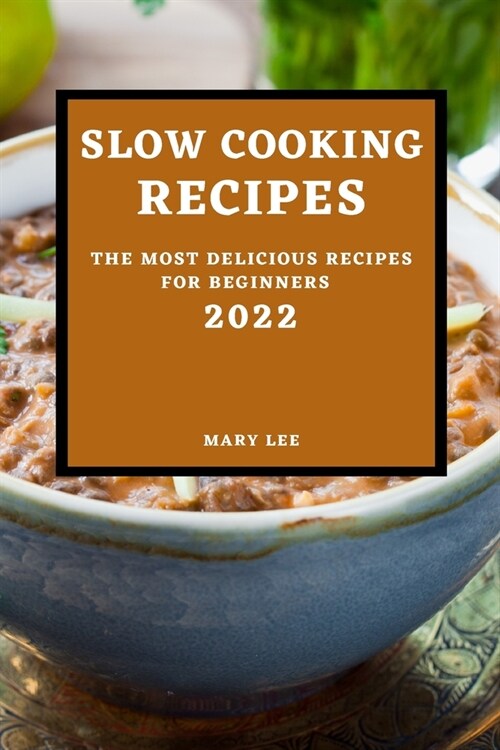 Slow Cooking Recipes 2022: The Most Delicious Recipes for Beginners (Paperback)