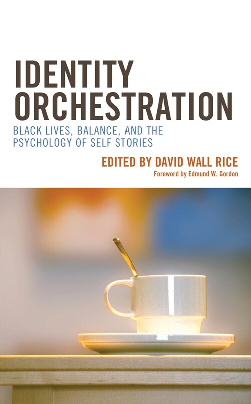 Identity Orchestration: Black Lives, Balance, and the Psychology of Self Stories (Hardcover)