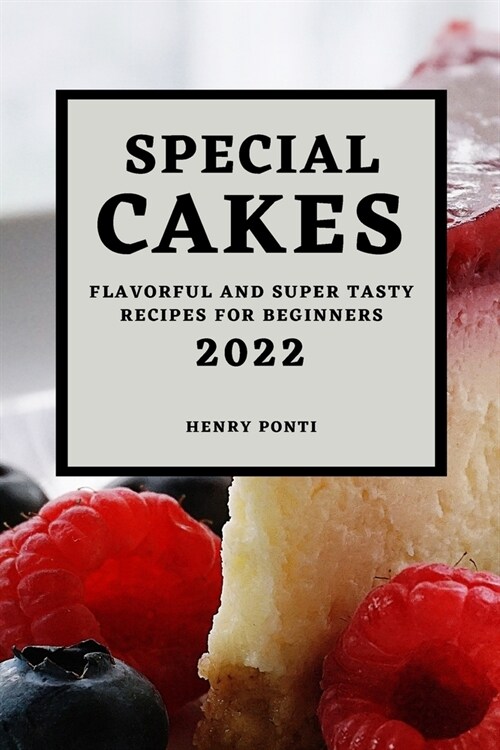 Special Cakes 2022: Flavorful and Super Tasty Recipes for Beginners (Paperback)