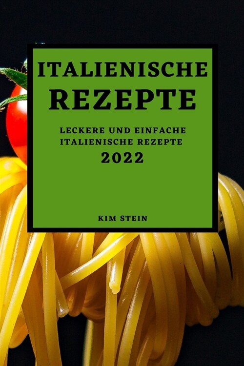 Italienische Rezepte 2022: Leckere Und Einfache Italienische Rezepte (Paperback)