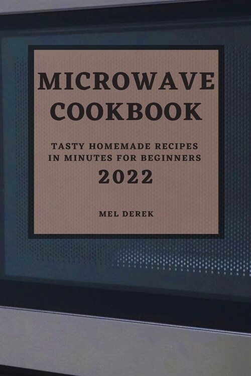 Microwave Cookbook 2022: Speedy and Delicious Recipes for Busy People (Paperback)