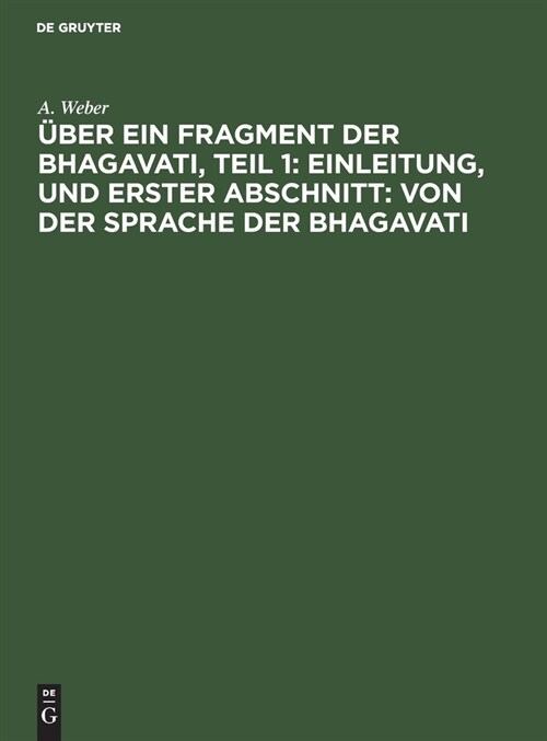 ?er ein Fragment der Bhagavati, Teil 1: Einleitung, und Erster Abschnitt: von der Sprache der Bhagavati (Hardcover, Aus Den Abhandl)