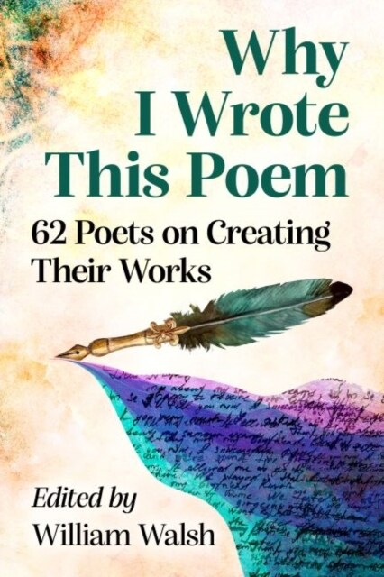 Why I Wrote This Poem: 62 Poets on Creating Their Works (Paperback)