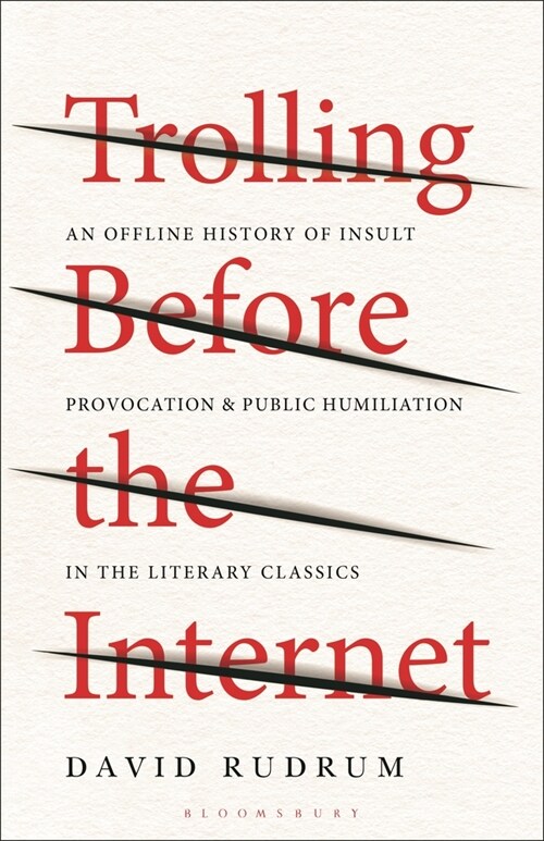 Trolling Before the Internet: An Offline History of Insult, Provocation, and Public Humiliation in the Literary Classics (Hardcover)