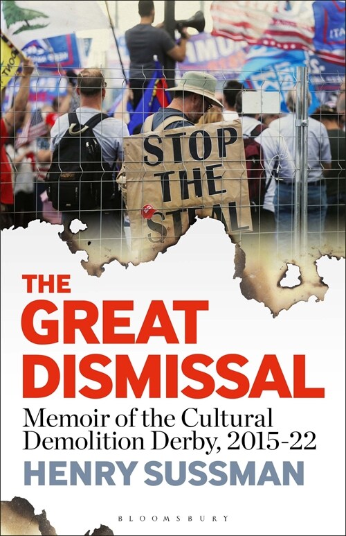 The Great Dismissal: Memoir of the Cultural Demolition Derby, 2015-22 (Hardcover)
