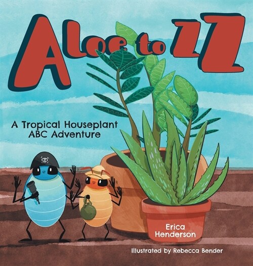 Aloe to ZZ: A Tropical Houseplant ABC Adventure (Hardcover)
