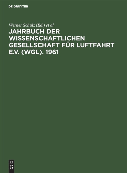 Jahrbuch Der Wissenschaftlichen Gesellschaft F? Luftfahrt E.V. (Wgl). 1961: Mit Den Vortr?en Der Wgl-Tagung in Freiburg Im Breisgau Vom 10. Bis 13. (Hardcover, Reprint 2021)