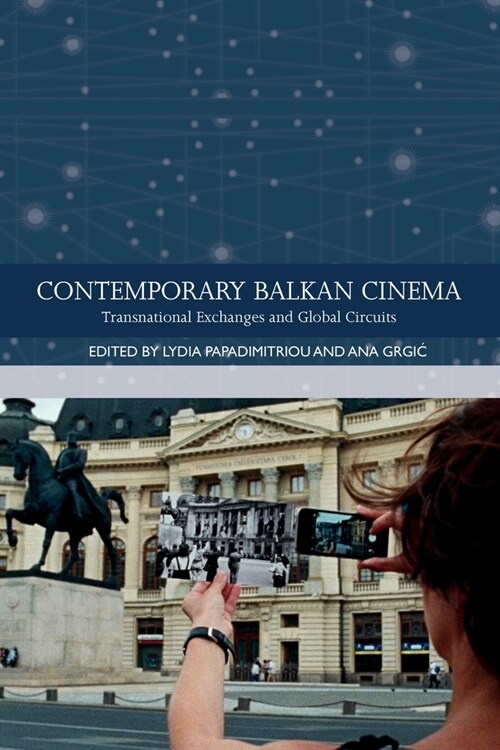 Contemporary Balkan Cinema : Transnational Exchanges and Global Circuits (Paperback)