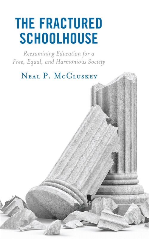 The Fractured Schoolhouse: Reexamining Education for a Free, Equal, and Harmonious Society (Hardcover)