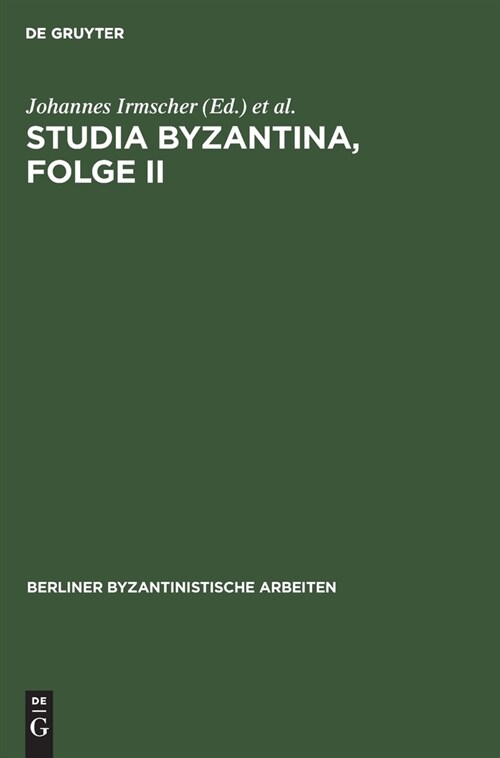 Studia Byzantina, Folge II: Beitr?e Aus Der Byzantinistischen Forschung Der Deutschen Demokratischen Republik Zum 14. Internationalen Byzantinist (Hardcover)