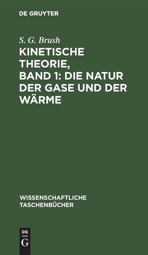 Kinetische Theorie, Band 1: Die Natur Der Gase Und Der W?me: Einf?rung Und Originaltexte (Hardcover, Reprint 2021)