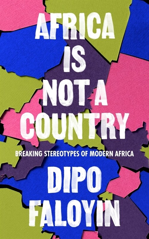 Africa Is Not A Country : Breaking Stereotypes of Modern Africa (Paperback)