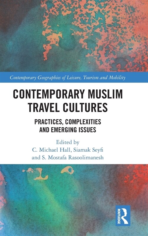 Contemporary Muslim Travel Cultures : Practices, Complexities and Emerging Issues (Hardcover)