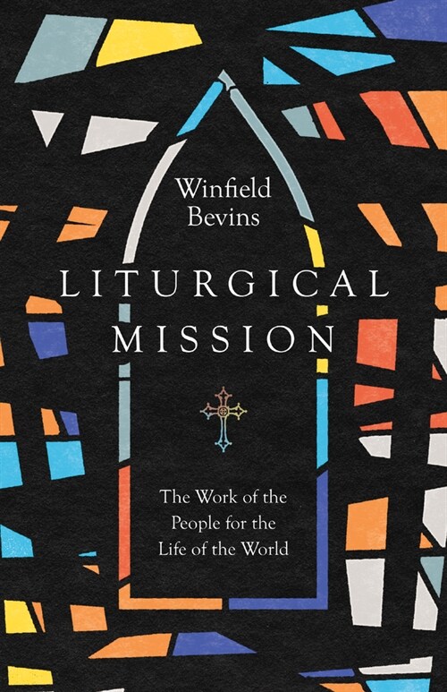 Liturgical Mission: The Work of the People for the Life of the World (Paperback)