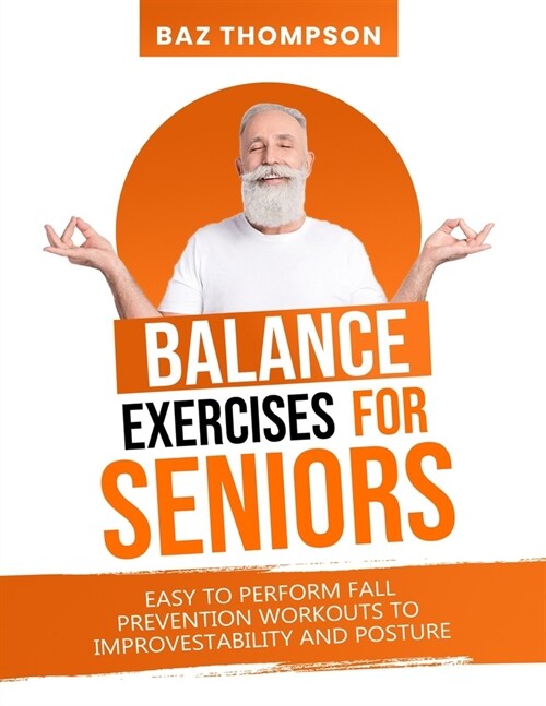 Balance Exercises for Seniors: Easy to Perform Fall Prevention Workouts to Improve Stability and Posture (Paperback)