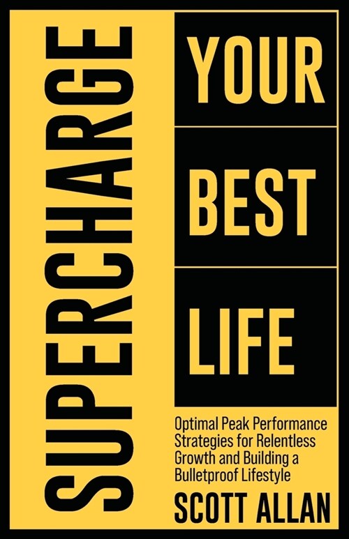 Supercharge Your Best Life: Optimal Peak Performance Strategies for Relentless Growth and Building a Bulletproof Lifestyle (Paperback)