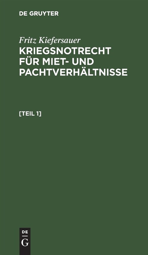 Kriegsnotrecht F? Miet Und Pachtverh?tnisse: Zugleich Erg?zungsheft Zu Kiefersauer, Mietschutzrecht 6. Auflage (Hardcover, Reprint 2021)