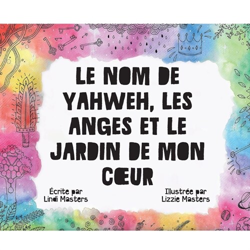 Le Nom De Yahweh, Les Anges Et Le Jardin De Mon Coeur (Paperback)