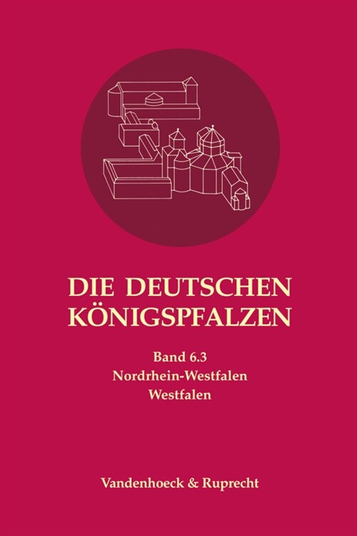 Die Deutschen Konigspfalzen. Band 6: Nordrhein-Westfalen: Teilband 3: Westfalen (Hardcover)