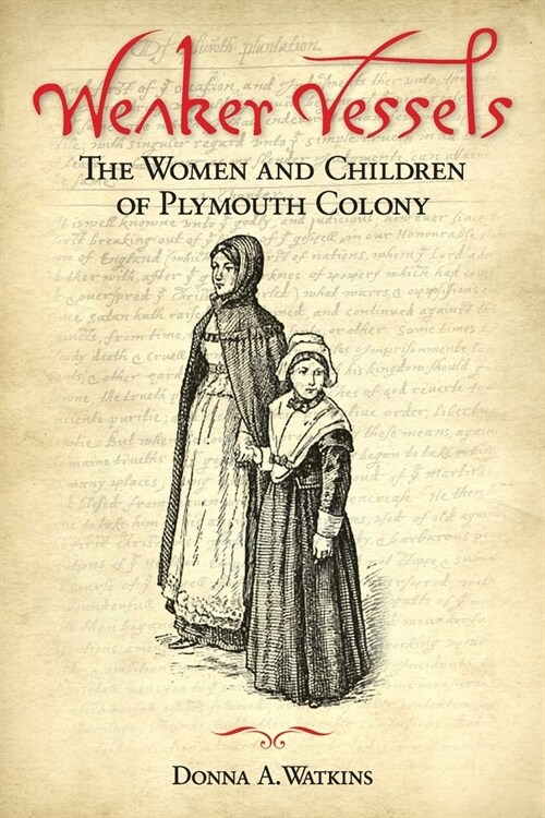 Weaker Vessels: The Women and Children of Plymouth Colony: The Women and Children of Plymouth Colony (Paperback)