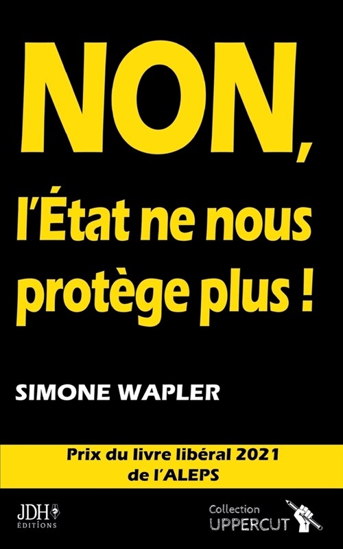 Non, l?at Ne Nous Prot?e Plus !: Prix du livre lib?al 2021 (Paperback)