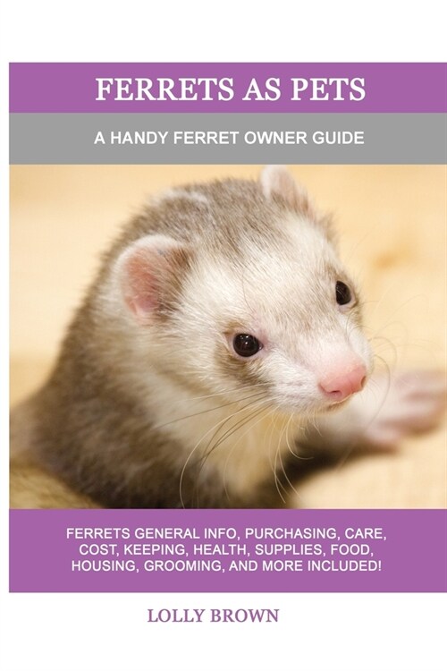 Ferrets as Pets: A Handy Ferret Owner Guide (Paperback)