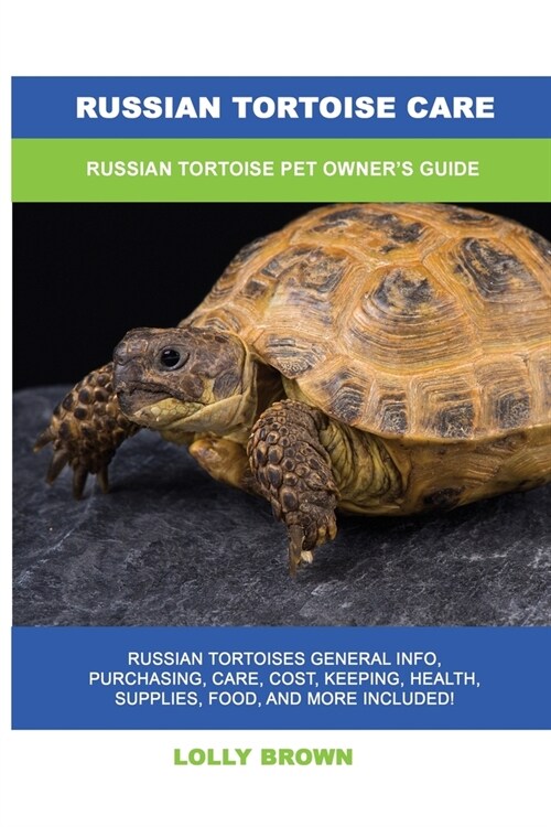 Russian Tortoise Care: Russian Tortoise Pet Owners Guide (Paperback)
