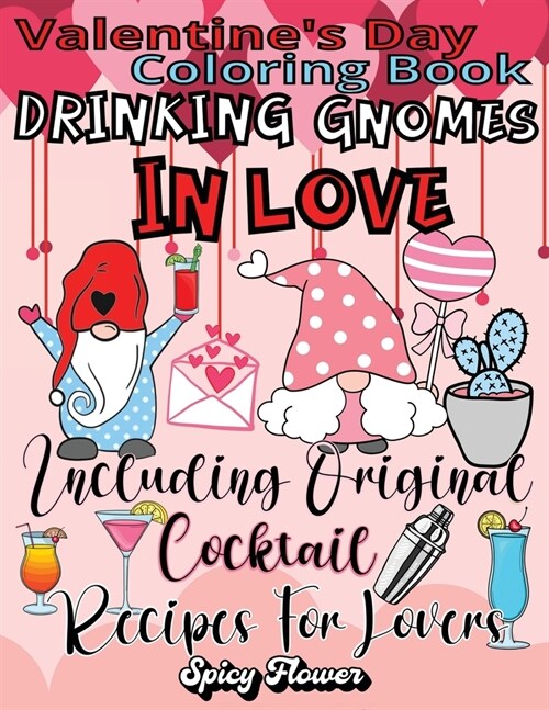 Valentines Day Coloring Book Including Original Cocktail Recipes For Lovers: Celebrate This Special Occasion with Drinking Gnomes in Love and Delicio (Paperback)