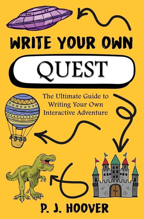 Write Your Own Quest: The Ultimate Guide to Writing Your Own Interactive Adventure (Paperback)